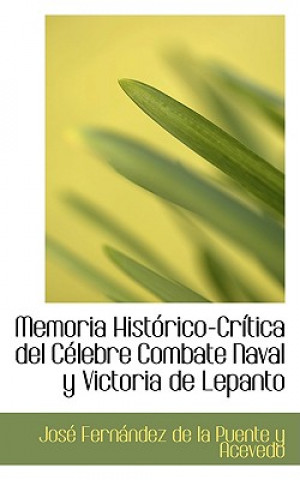 Carte Memoria Hista3rico-Crastica del Caclebre Combate Naval y Victoria de Lepanto Josac Fernaindez De La Puente y Acevedo