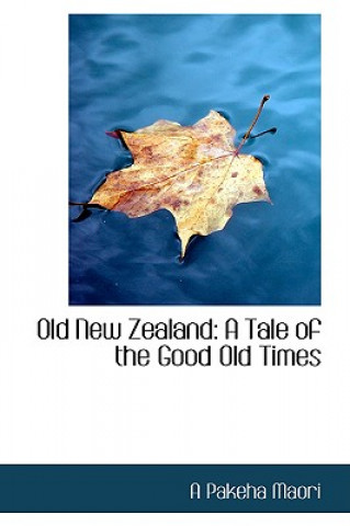 Kniha Old New Zealand A Pakeha Maori