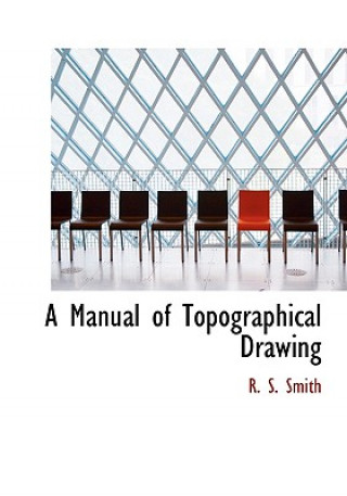 Kniha Manual of Topographical Drawing R S Smith