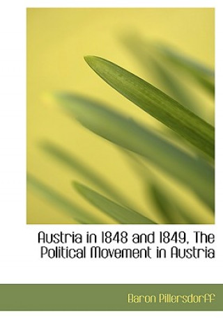 Książka Austria in 1848 and 1849, the Political Movement in Austria Baron Pillersdorff