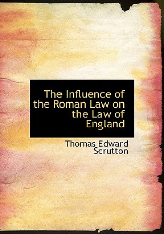 Kniha Influence of the Roman Law on the Law of England Scrutton