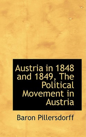 Książka Austria in 1848 and 1849, the Political Movement in Austria Baron Pillersdorff