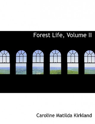 Carte Forest Life, Volume II Caroline Matilda Kirkland