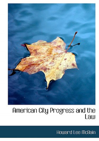 Книга American City Progress and the Law Howard Lee McBain