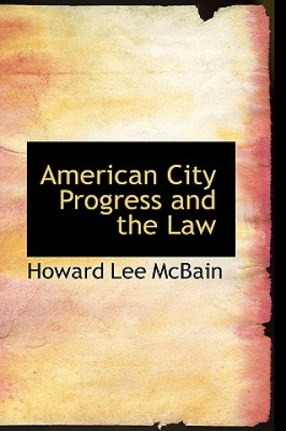 Kniha American City Progress and the Law Howard Lee McBain