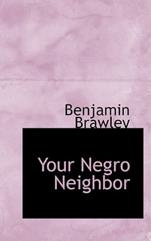 Kniha Your Negro Neighbor Benjamin Griffith Brawley