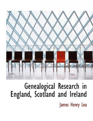 Książka Genealogical Research in England, Scotland and Ireland James Henry Lea