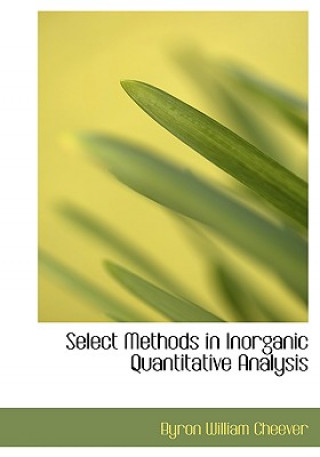 Książka Select Methods in Inorganic Quantitative Analysis Byron William Cheever