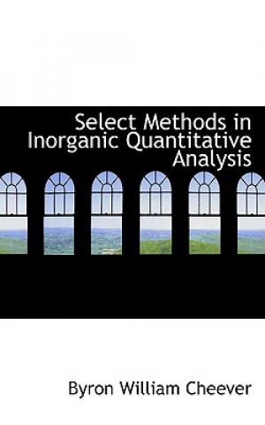 Książka Select Methods in Inorganic Quantitative Analysis Byron William Cheever