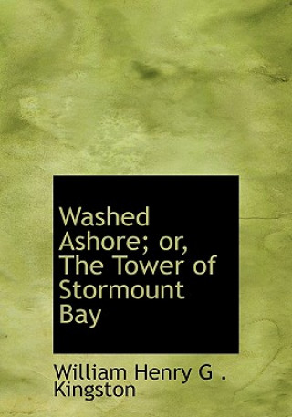 Carte Washed Ashore; Or, the Tower of Stormount Bay William Henry G Kingston
