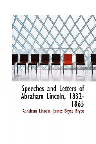 Kniha Speeches and Letters of Abraham Lincoln, 1832-1865 James Bryce Bryce Abraham Lincoln