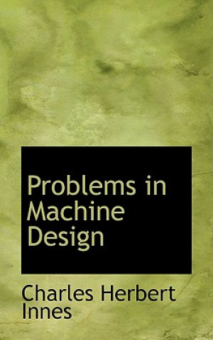 Könyv Problems in Machine Design Charles Herbert Innes