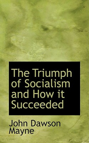 Könyv Triumph of Socialism and How It Succeeded John Dawson Mayne