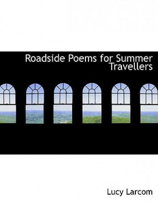 Kniha Roadside Poems for Summer Travellers Lucy Larcom
