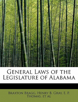 Libro General Laws of the Legislature of Alabama Henry B Gray E P Thomas Et a Bragg