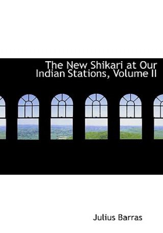 Kniha New Shikari at Our Indian Stations, Volume II Julius Barras