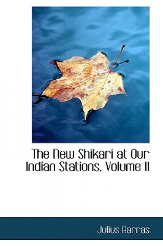 Kniha New Shikari at Our Indian Stations, Volume II Julius Barras