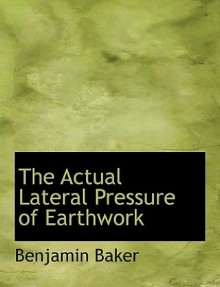 Kniha Actual Lateral Pressure of Earthwork Benjamin Baker