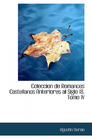 Knjiga Coleccion de Romances Castellanos Anteriores Al Siglo 18, Tomo IV Agustin Duran