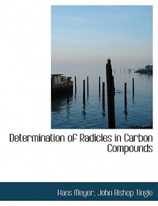Könyv Determination of Radicles in Carbon Compounds John Bishop Tingle Hans Meyer