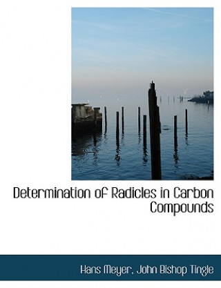 Livre Determination of Radicles in Carbon Compounds John Bishop Tingle Hans Meyer