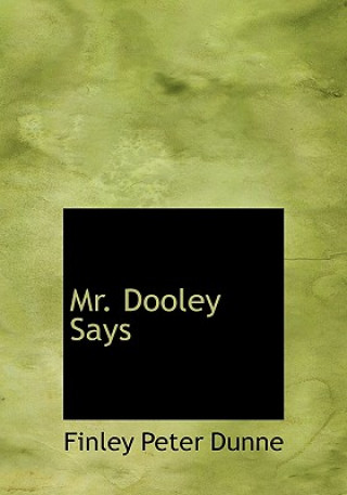 Kniha Mr. Dooley Says Finley Peter Dunne