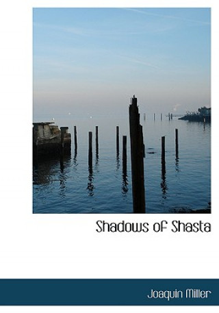 Book Shadows of Shasta Joaquin Miller