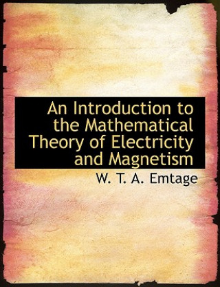 Książka Introduction to the Mathematical Theory of Electricity and Magnetism W T a Emtage