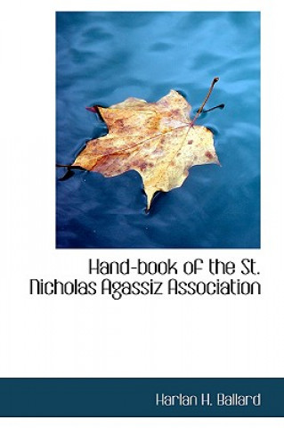 Könyv Hand-Book of the St. Nicholas Agassiz Association Harlan H Ballard