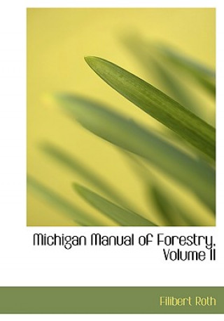 Kniha Michigan Manual of Forestry, Volume II Filibert Roth