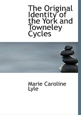 Carte Original Identity of the York and Towneley Cycles Marie Caroline Lyle