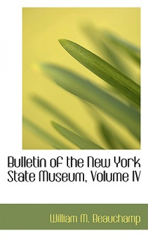 Knjiga Bulletin of the New York State Museum, Volume IV William Martin Beauchamp