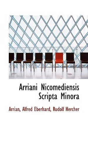 Kniha Arriani Nicomediensis Scripta Minora Rudolf Hercher Arrian Alfred Eberhard