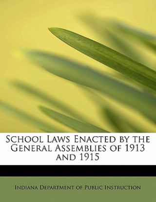 Knjiga School Laws Enacted by the General Assemblies of 1913 and 1915 Indian Department of Public Instruction