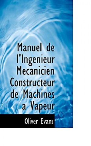 Kniha Manuel de L'Ingenieur Maccanicien Constructeur de Machines a Vapeur Oliver Evans