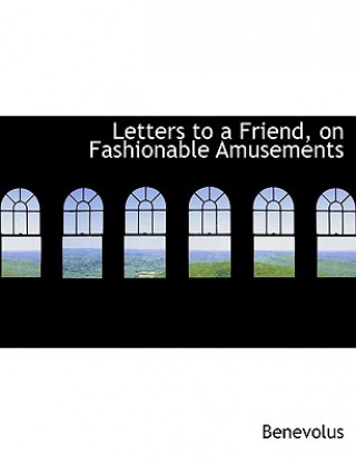 Carte Letters to a Friend, on Fashionable Amusements Benevolus