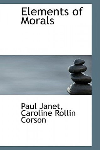 Carte Elements of Morals Caroline Rollin Corson Paul Janet