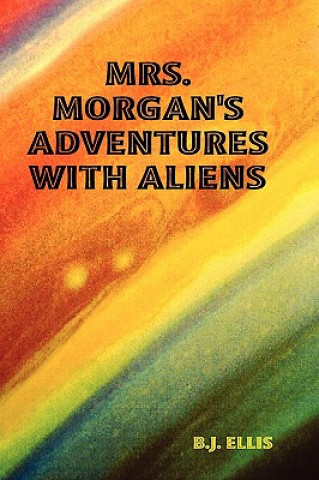 Kniha Mrs. Morgan's Adventures with Aliens B.J. ELLIS