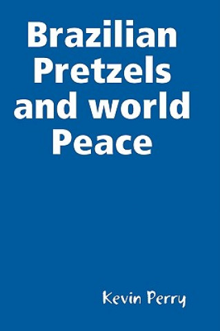 Book Brazilian Pretzels and World Peace Kevin Perry