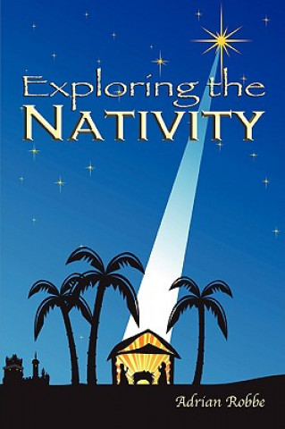 Könyv Exploring the Nativity Adrian Robbe