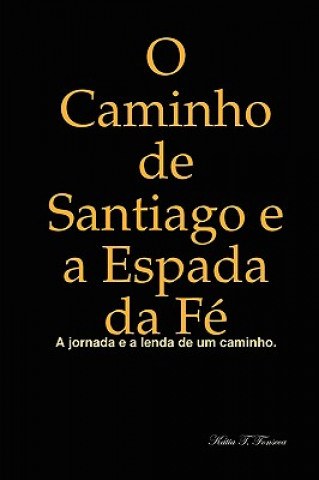 Книга O Caminho De Santiago E a Espada Da Fe Katia T. Fonseca