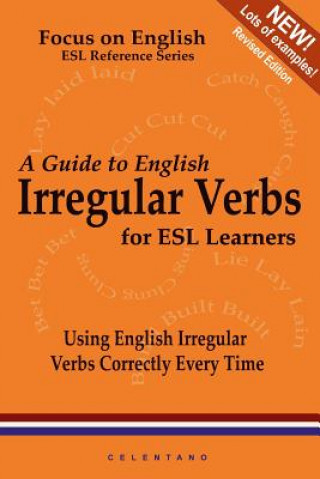 Carte Guide to English Irregular Verbs; How to Use Them Correctly Every Time Thomas Celentano