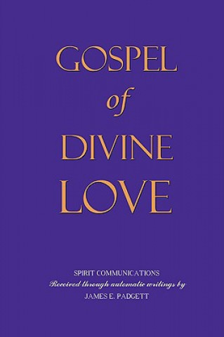 Kniha GOSPEL OF DIVINE LOVE - Revealed by Jesus James E. Padgett (Medium)