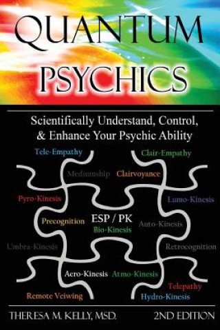 Könyv Quantum Psychics - Scientifically Understand, Control and Enhance Your Psychic Ability Dr. Theresa M. Kelly