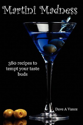 Libro Martini Madness: 380 Recipes to Tempt Your Taste Buds Dave A Vance