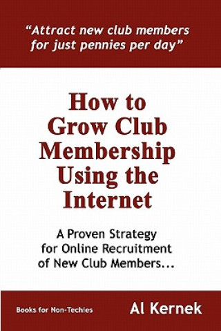 Книга How to Grow Club Membership Using the Internet Al Kernek