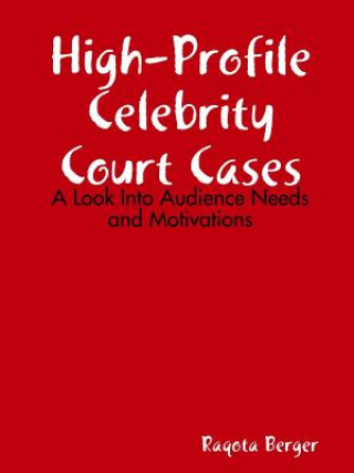 Carte High-Profile Celebrity Court Cases: A Look Into Audience Needs and Motivations Raqota Berger