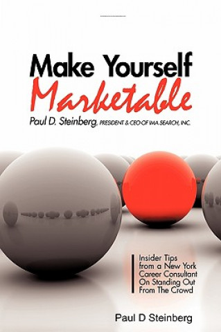 Carte Make Yourself Marketable Insider Tips From A New York Career Consultant On Standing Out From The Crowd Paul D Steinberg