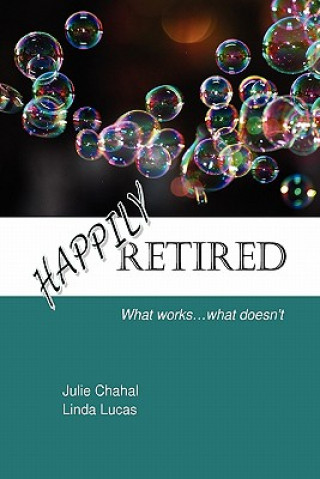 Carte Happily Retired: What Works ... What Doesn't Linda Lucas