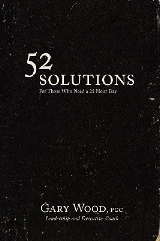 Carte 52 Solutions for Those Who Need a 25 Hour Day Gary Wood